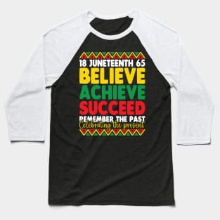 Juneteenth Is My Independence Day Believe Achieve Succeed Baseball T-Shirt